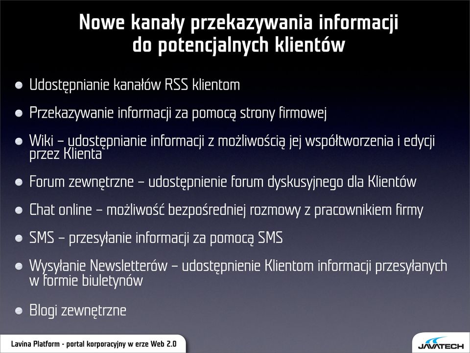 udostępnienie forum dyskusyjnego dla Klientów Chat online możliwość bezpośredniej rozmowy z pracownikiem firmy SMS przesyłanie