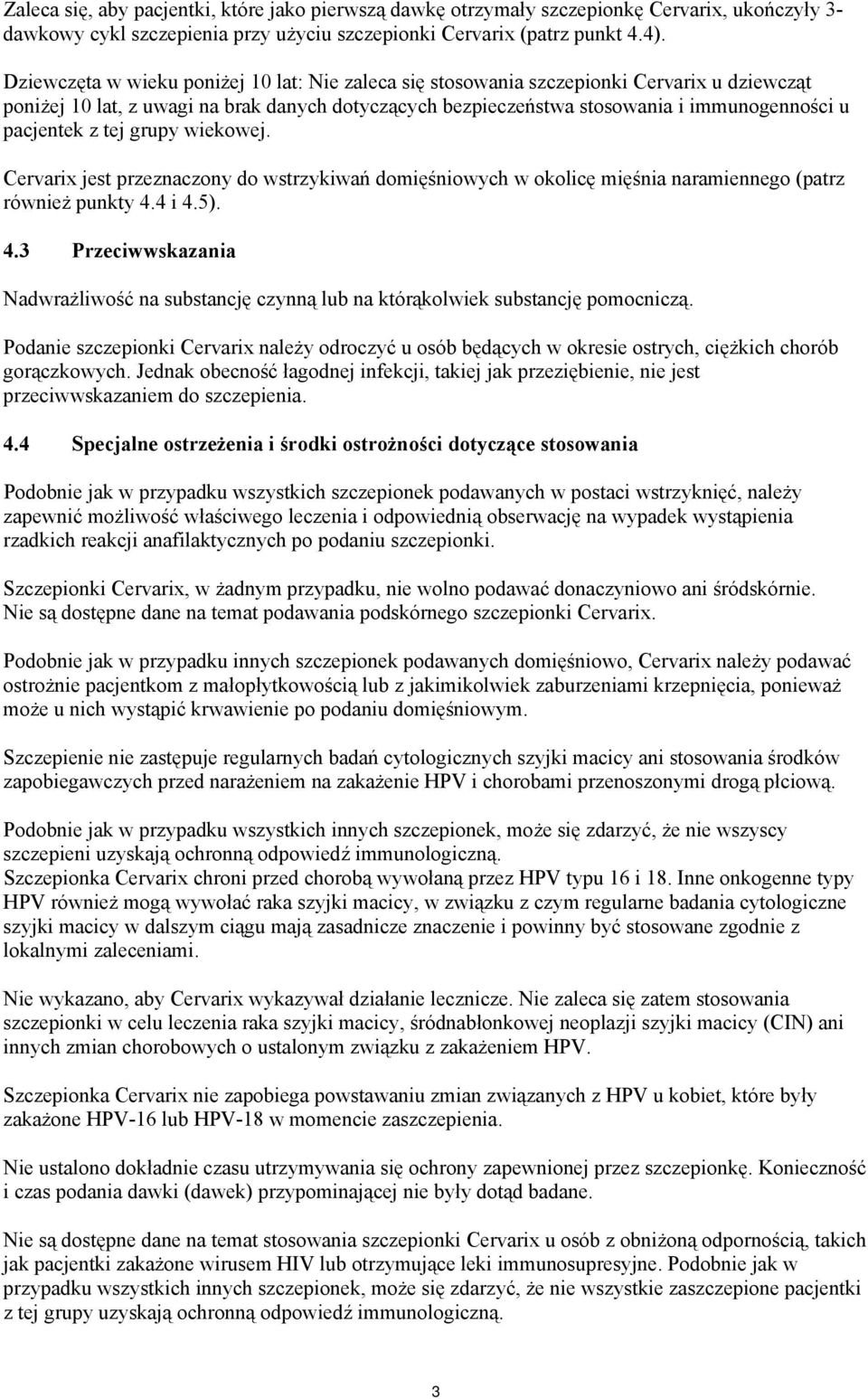 z tej grupy wiekowej. Cervarix jest przeznaczony do wstrzykiwań domięśniowych w okolicę mięśnia naramiennego (patrz również punkty 4.