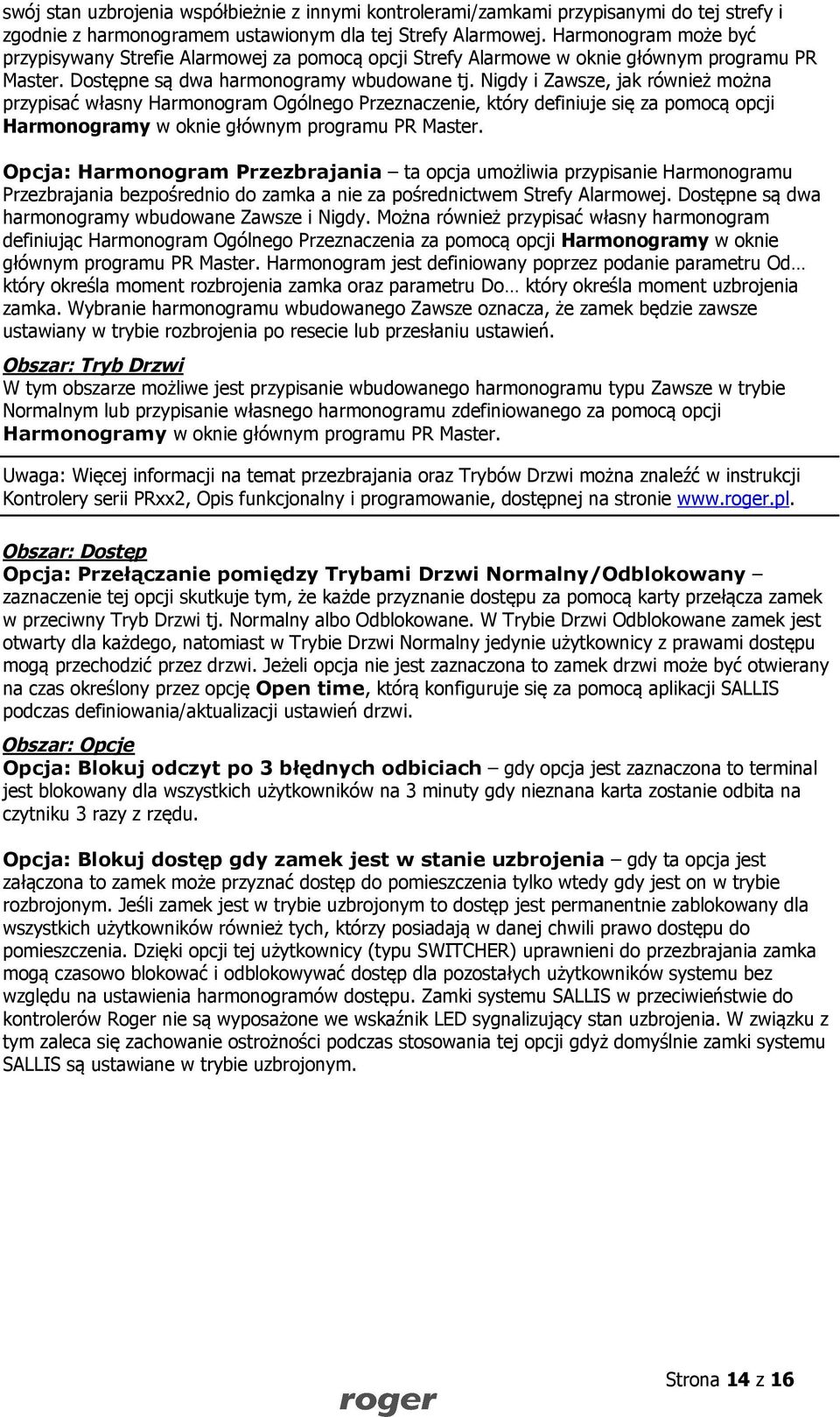 Nigdy i Zawsze, jak również można przypisać własny Harmonogram Ogólnego Przeznaczenie, który definiuje się za pomocą opcji Harmonogramy w oknie głównym programu PR Master.