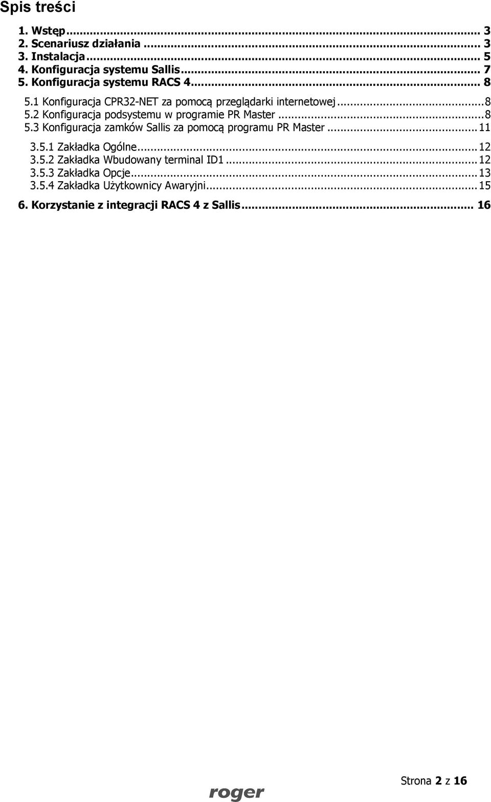 .. 8 5.3 Konfiguracja zamków Sallis za pomocą programu PR Master... 11 3.5.1 Zakładka Ogólne... 12 3.5.2 Zakładka Wbudowany terminal ID1.