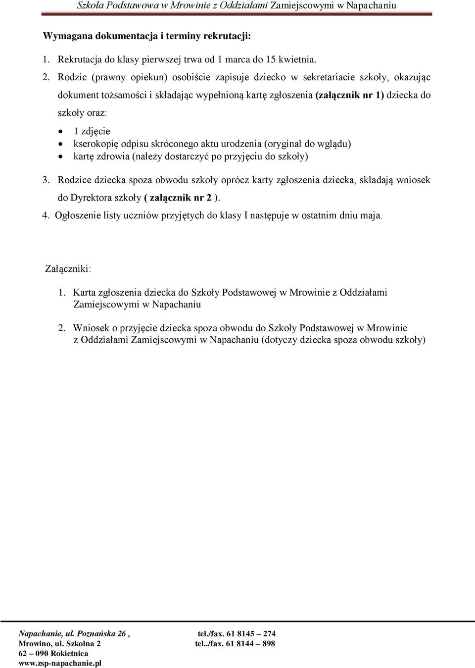 kserokopię odpisu skróconego aktu urodzenia (oryginał do wglądu) kartę zdrowia (należy dostarczyć po przyjęciu do szkoły) 3.