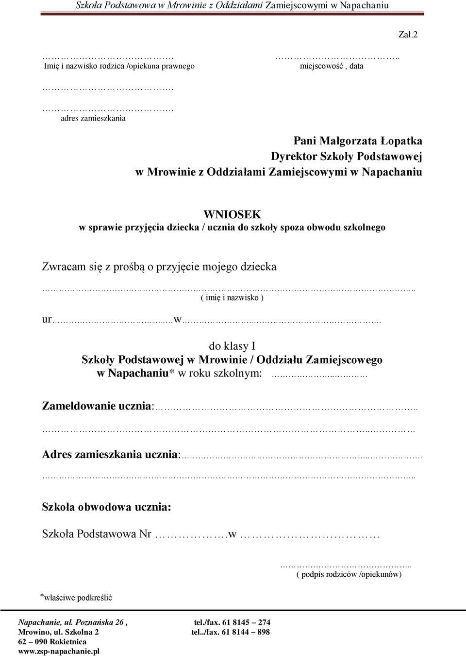 w sprawie przyjęcia dziecka / ucznia do szkoły spoza obwodu szkolnego Zwracam się z prośbą o przyjęcie mojego dziecka. ( imię i nazwisko ) ur.. w.