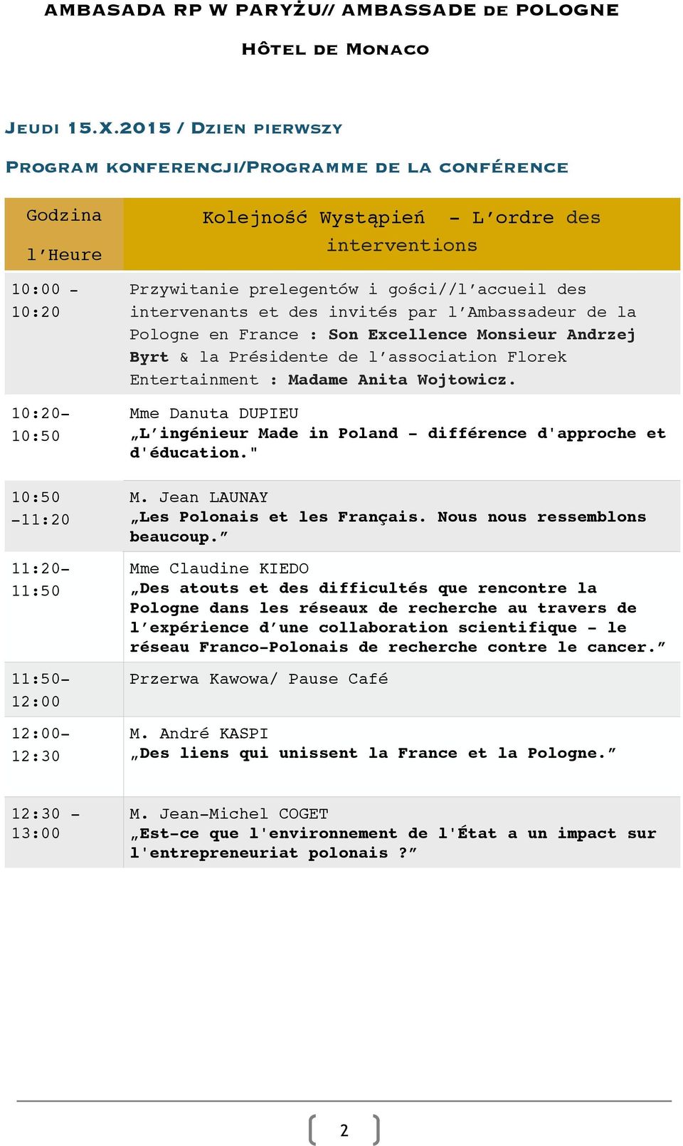 interventions Przywitanie prelegentów i gości//l accueil des intervenants et des invités par l Ambassadeur de la Pologne en France : Son Excellence Monsieur Andrzej Byrt & la Présidente de l