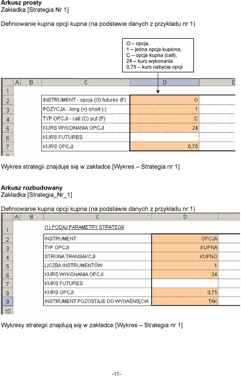 znajduje się w zakładce [Wykres Strategia nr 1] Arkusz rozbudowany Zakładka [Strategia_Nr_1] Definiowanie kupna