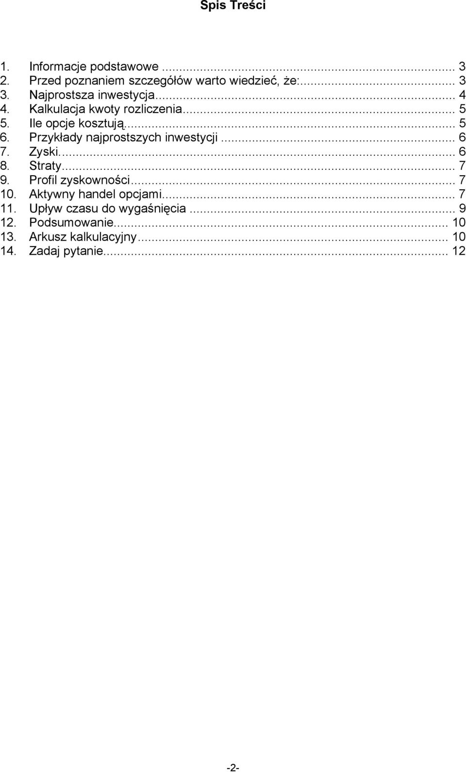 Przykłady najprostszych inwestycji... 6 7. Zyski... 6 8. Straty... 7 9. Profil zyskowności... 7 10.