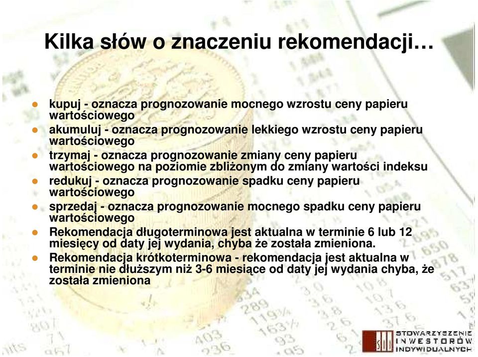 papieru wartościowego sprzedaj - oznacza prognozowanie mocnego spadku ceny papieru wartościowego Rekomendacja długoterminowa jest aktualna w terminie 6 lub 12 miesięcy od daty