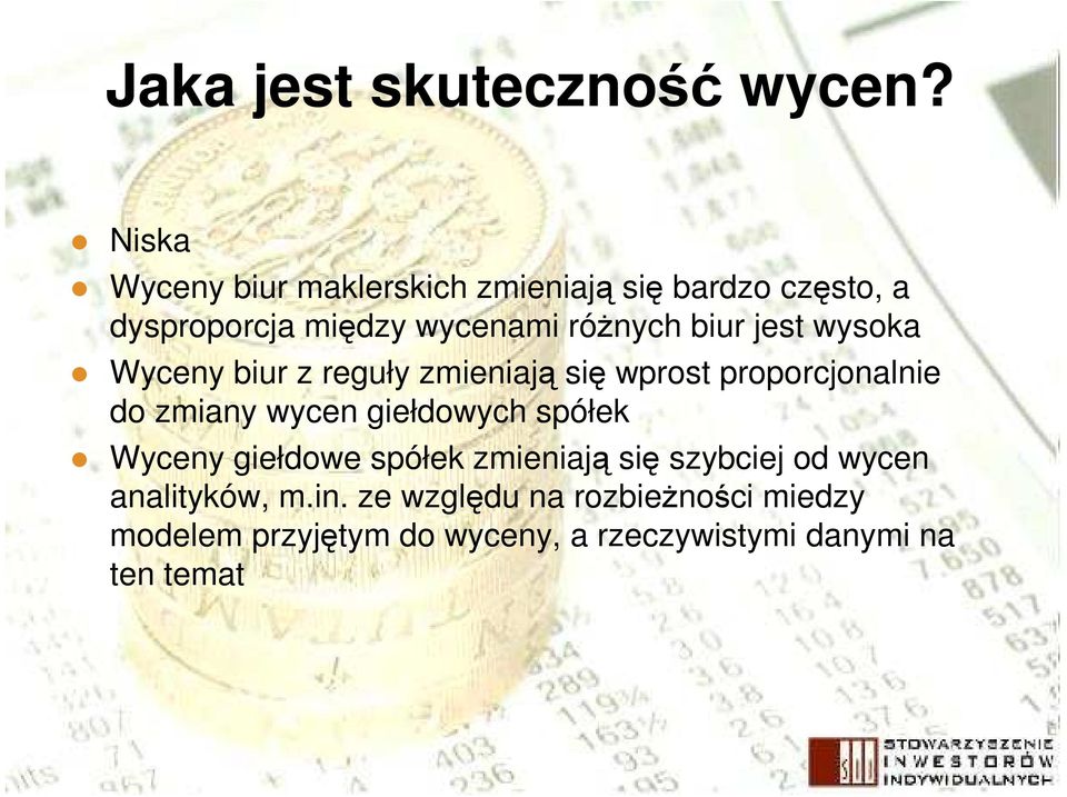 biur jest wysoka Wyceny biur z reguły zmieniają się wprost proporcjonalnie do zmiany wycen giełdowych