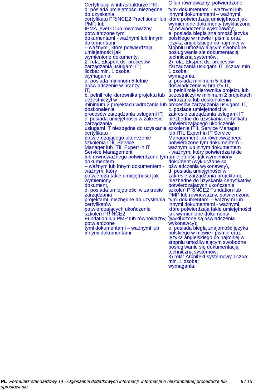 potwierdzają umiejętności jak wymienione dokumenty; 2. rola: Ekspert ds. procesów zarządzania usługami IT; liczba: min. 1 osoba; b.
