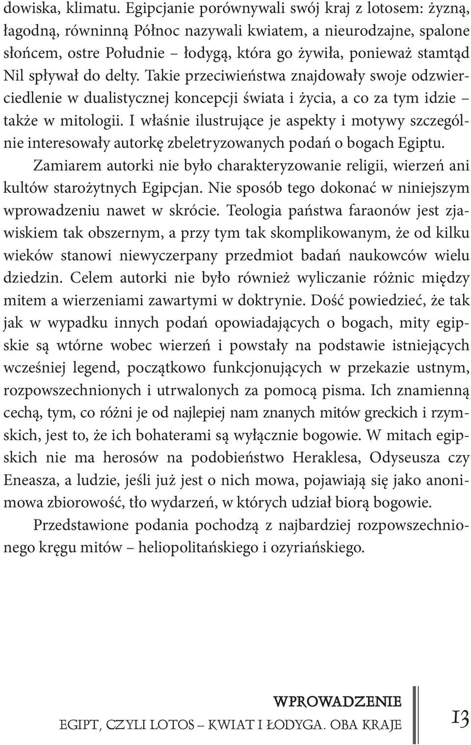 delty. Takie przeciwieństwa znajdowały swoje odzwierciedlenie w dualistycznej koncepcji świata i życia, a co za tym idzie także w mitologii.