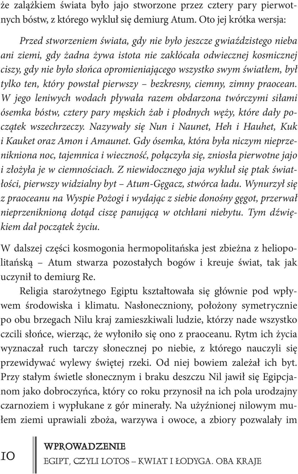 opromieniającego wszystko swym światłem, był tylko ten, który powstał pierwszy bezkresny, ciemny, zimny praocean.