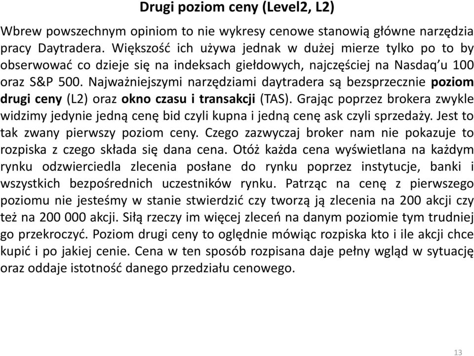 Najważniejszymi narzędziami daytradera są bezsprzecznie poziom drugi ceny (L2) oraz okno czasu i transakcji (TAS).