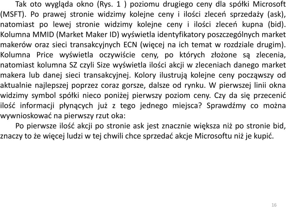 Kolumna MMID (Market Maker ID) wyświetla identyfikatory poszczególnych market makerów oraz sieci transakcyjnych ECN (więcej na ich temat w rozdziale drugim).
