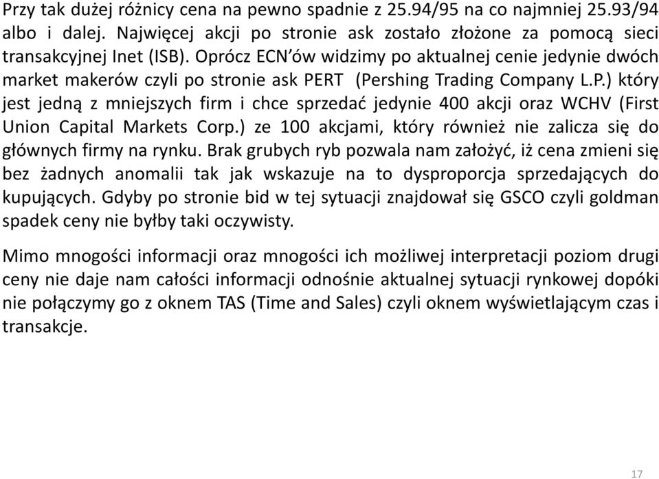 RT (Pershing Trading Company L.P.) który jest jedną z mniejszych firm i chce sprzedać jedynie 400 akcji oraz WCHV (First Union Capital Markets Corp.