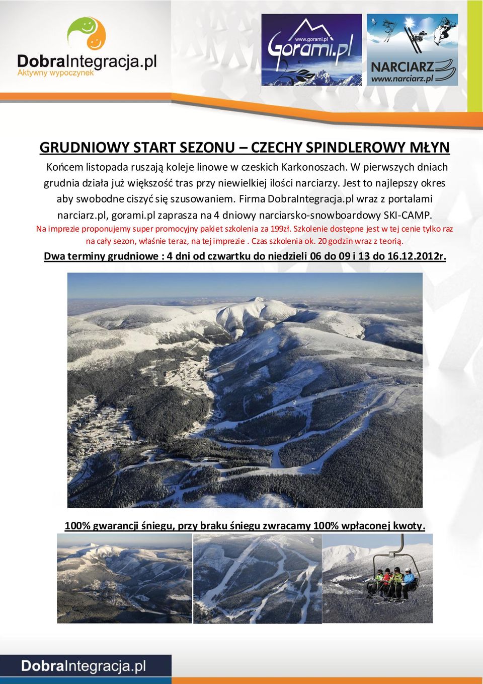 pl wraz z portalami narciarz.pl, gorami.pl zaprasza na 4 dniowy narciarsko-snowboardowy SKI-CAMP. Na imprezie proponujemy super promocyjny pakiet szkolenia za 199zł.