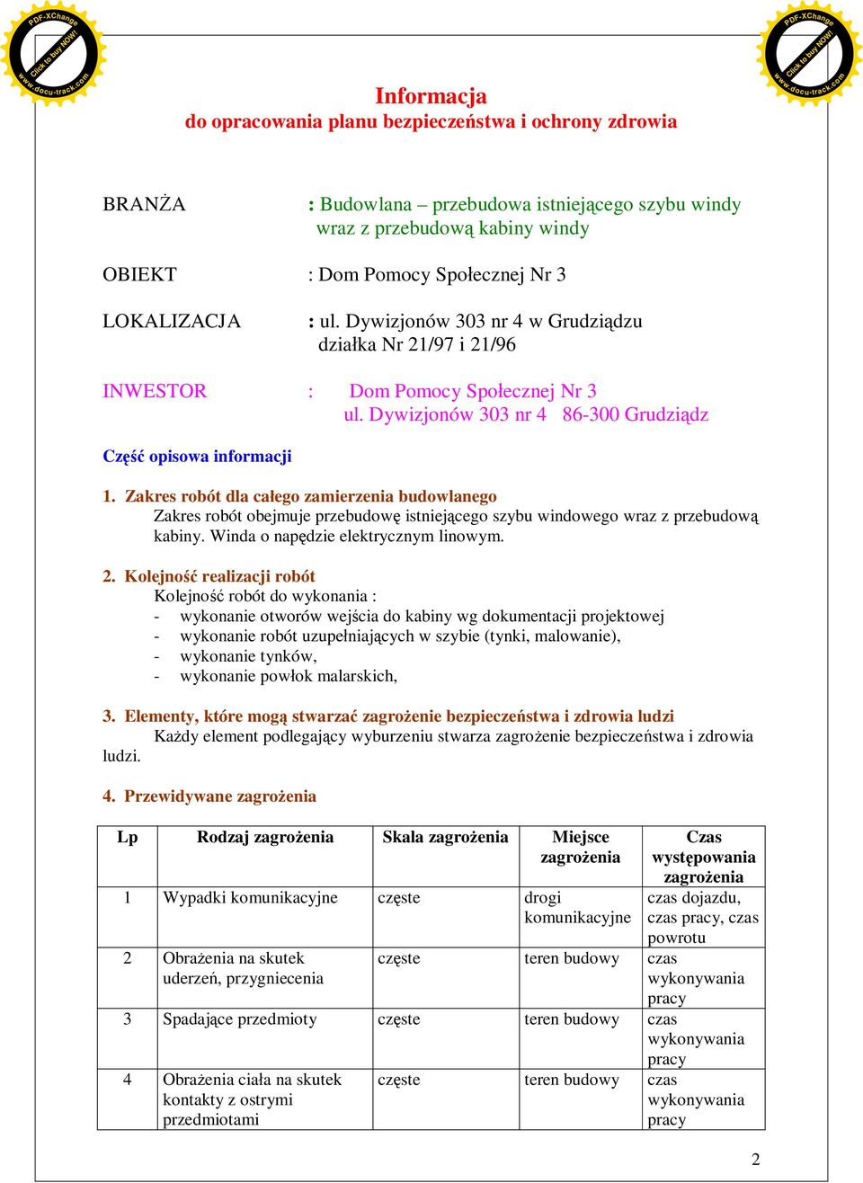 Zakres robót dla caego zamierzenia budowlanego Zakres robót obejmuje przebudow istniejcego szybu windowego wraz z przebudow kabiny. Winda o napdzie elektrycznym linowym. 2.