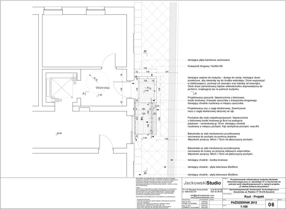 Obok drzwi zamontowany będzie wideodomofon doprowadzony do portierni, znajdującej się na parterze budynku. A Projektowany spocznik. Nawierzchnia z betonowej kostki brukowej.