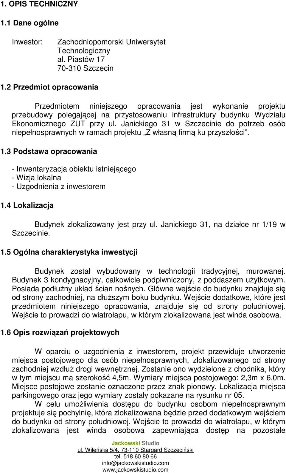 Janickiego 31 w Szczecinie do potrzeb osób niepełnosprawnych w ramach projektu Z własną firmą ku przyszłości. 1.