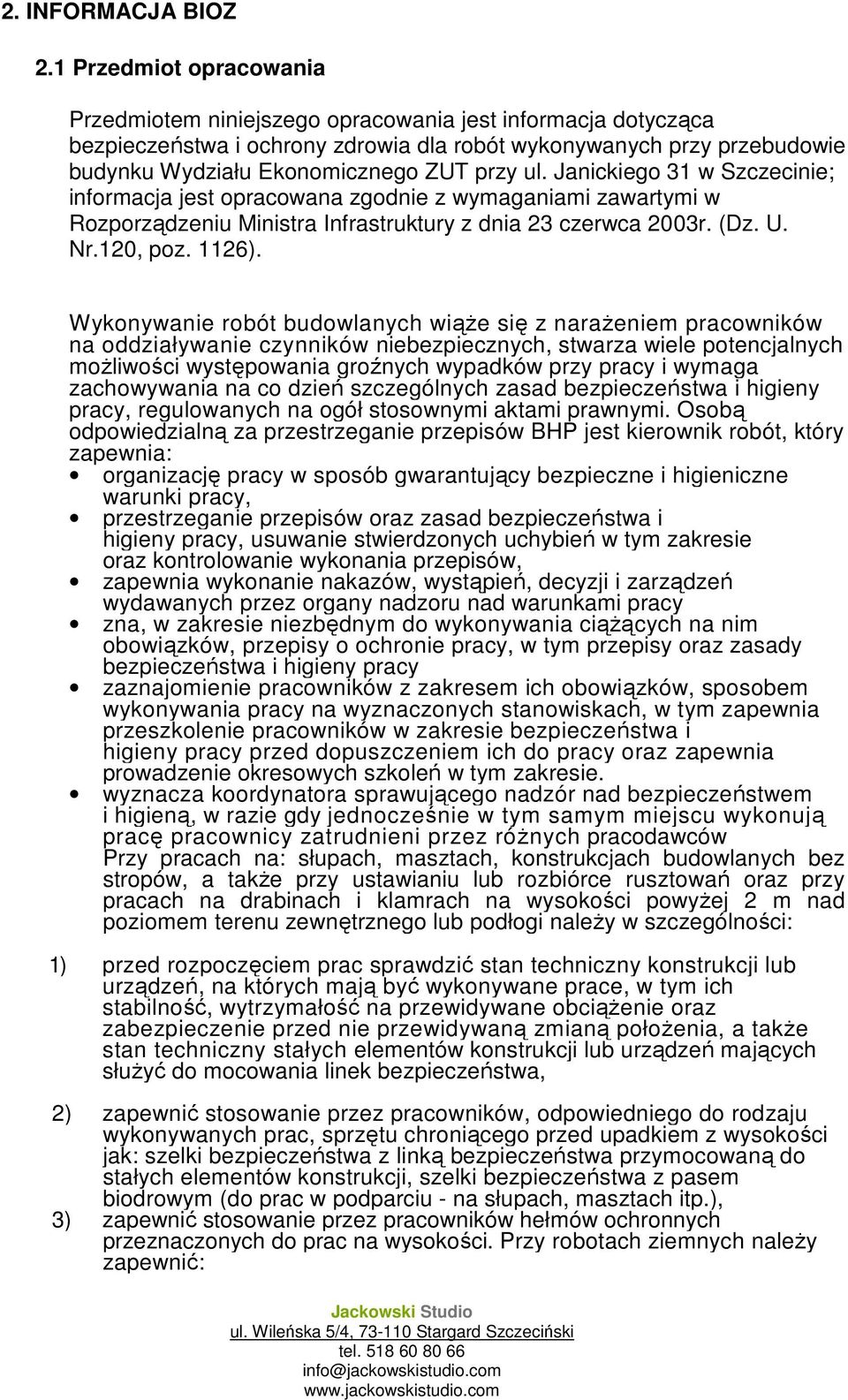 ul. Janickiego 31 w Szczecinie; informacja jest opracowana zgodnie z wymaganiami zawartymi w Rozporządzeniu Ministra Infrastruktury z dnia 23 czerwca 2003r. (Dz. U. Nr.120, poz. 1126).