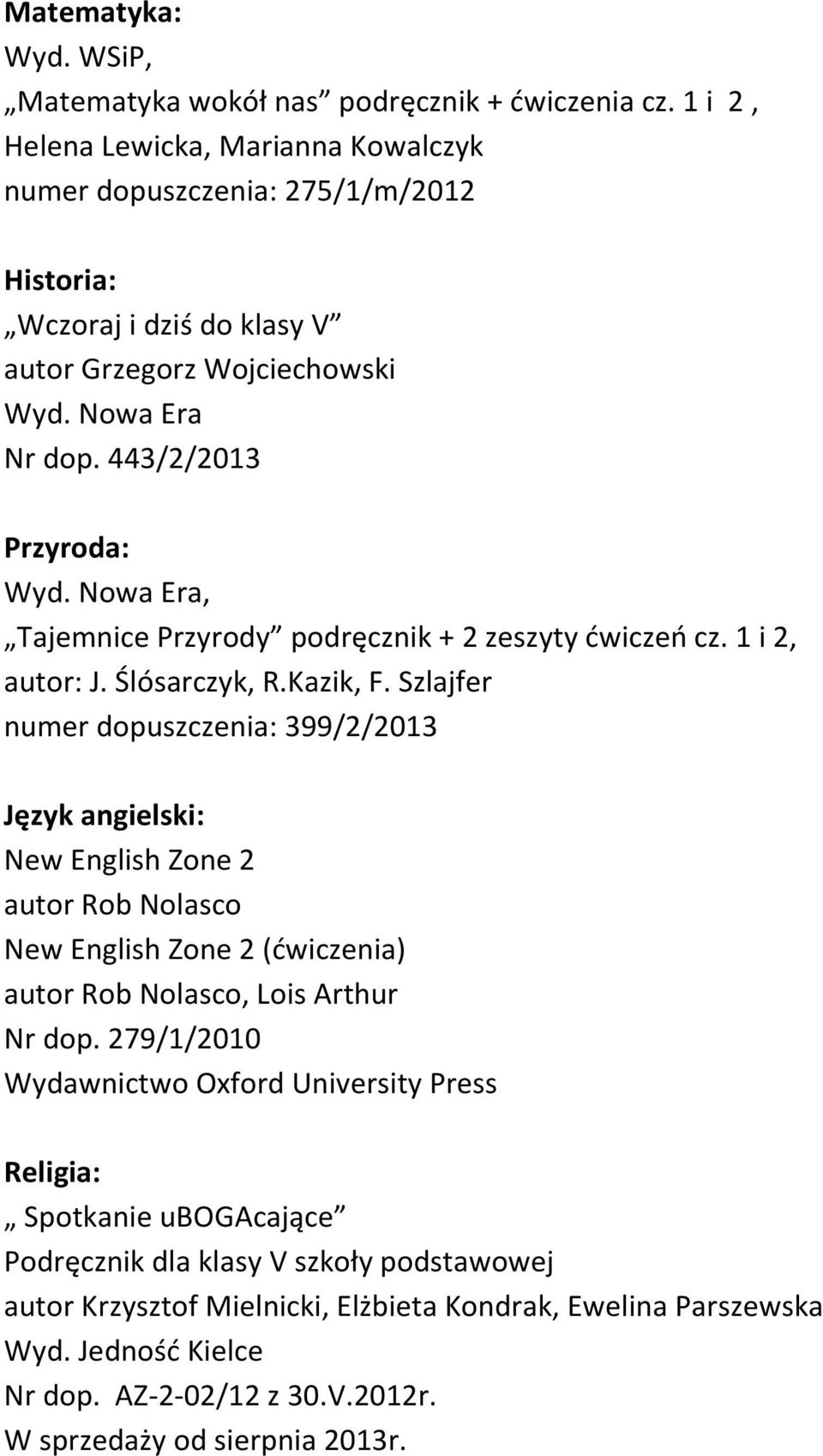 443/2/2013 Przyroda:, Tajemnice Przyrody podręcznik + 2 zeszyty ćwiczeń cz. 1 i 2, autor: J. Ślósarczyk, R.Kazik, F.