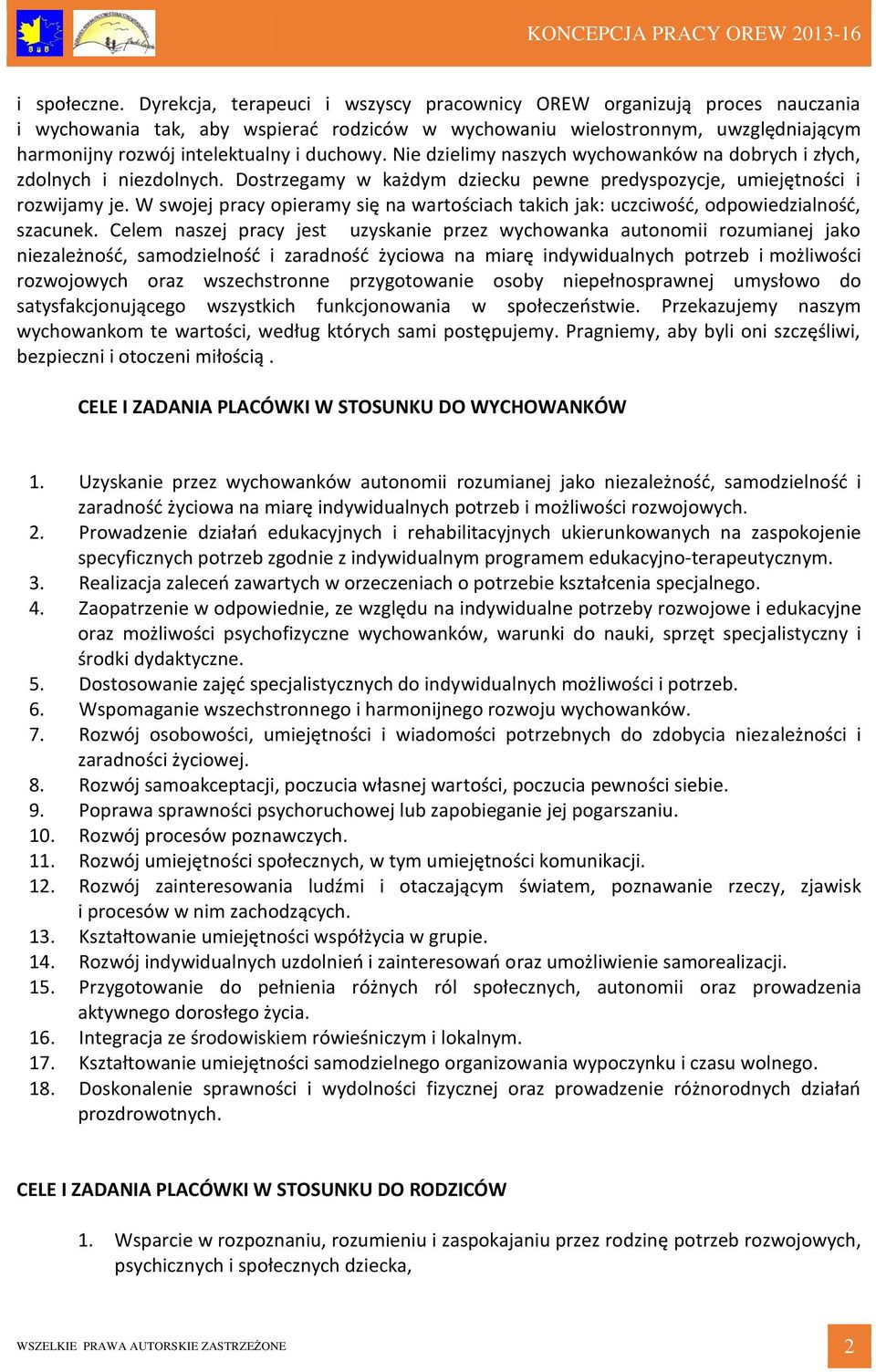 Nie dzielimy naszych wychowanków na dobrych i złych, zdolnych i niezdolnych. Dostrzegamy w każdym dziecku pewne predyspozycje, umiejętności i rozwijamy je.