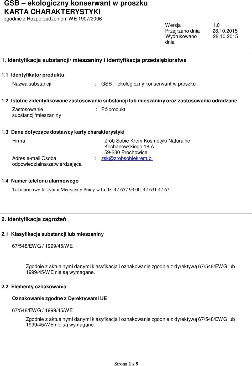 2 Istotne zidentyfikowane zastosowania substancji lub mieszaniny oraz zastosowania odradzane Zastosowanie substancji/mieszaniny : Półprodukt 1.