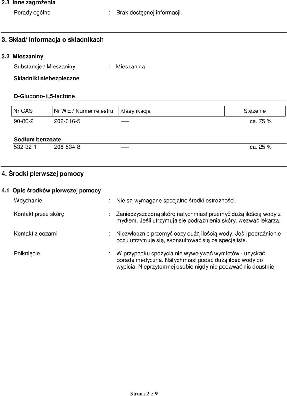 75 % Sodium benzoate 532-32-1 208-534-8 ca. 25 % 4. Środki pierwszej pomocy 4.