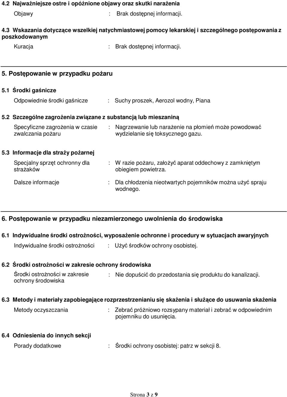 1 Środki gaśnicze Odpowiednie środki gaśnicze : Suchy proszek, Aerozol wodny, Piana 5.