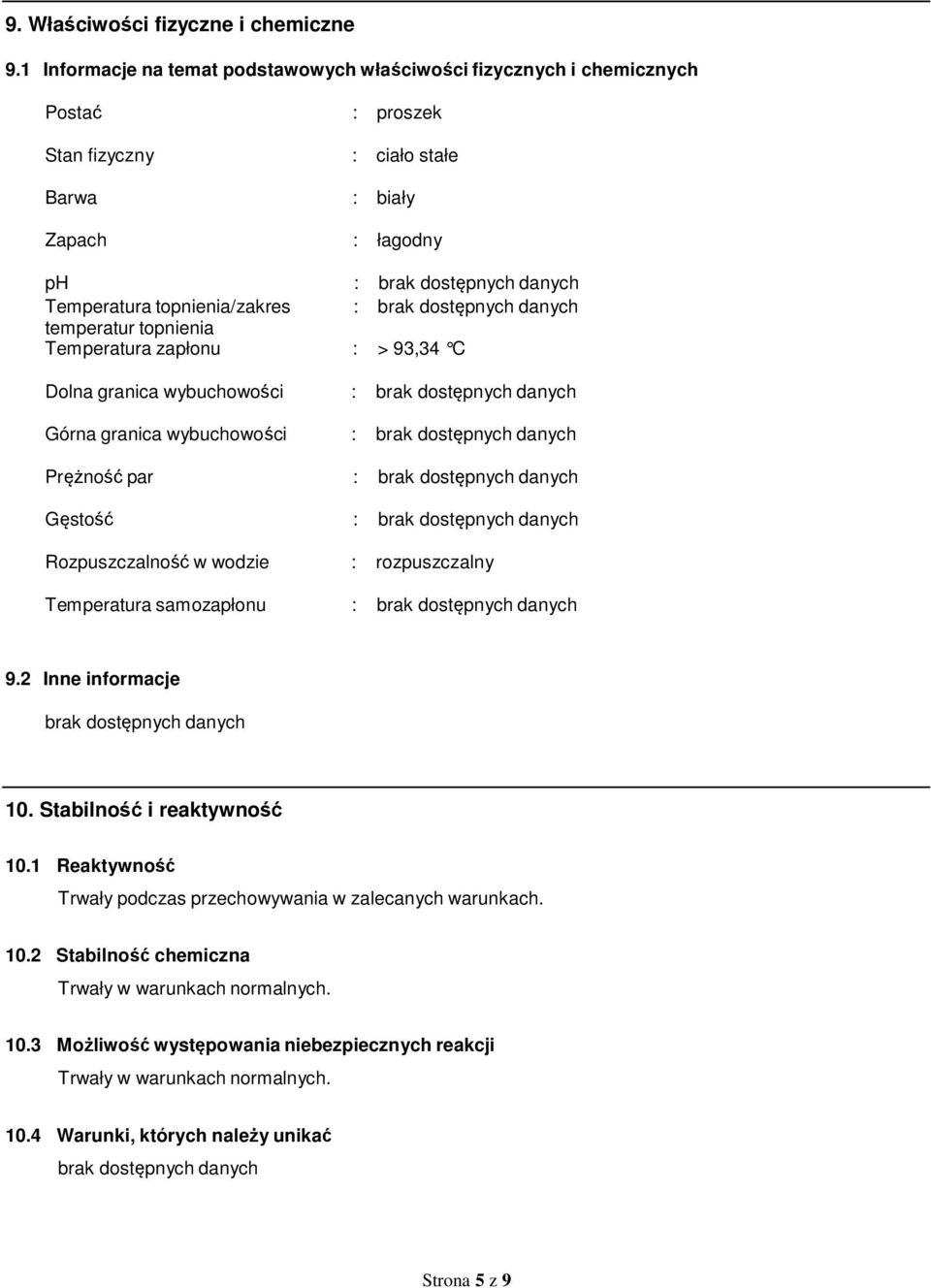 topnienia Temperatura zapłonu : > 93,34 C Dolna granica wybuchowości Górna granica wybuchowości Prężność par Gęstość Rozpuszczalność w wodzie Temperatura samozapłonu : rozpuszczalny 9.