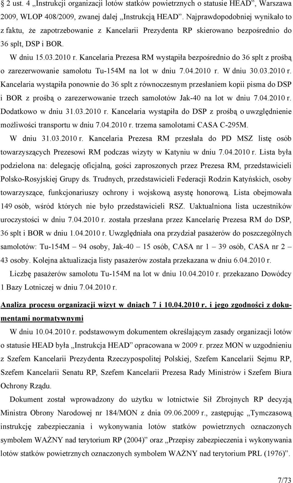 Kancelaria Prezesa RM wystąpiła bezpośrednio do 36 splt z prośbą o zarezerwowanie samolotu Tu-154M na lot w dniu 7.04.2010 r.