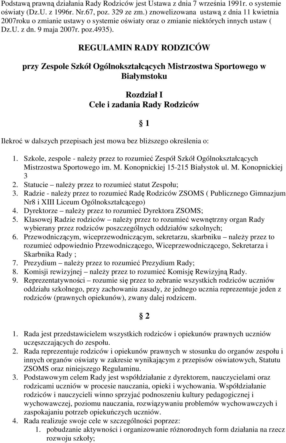 REGULAMIN RADY RODZICÓW przy Zespole Szkół Ogólnokształcących Mistrzostwa Sportowego w Białymstoku Rozdział I Cele i zadania Rady Rodziców 1 Ilekroć w dalszych przepisach jest mowa bez bliŝszego