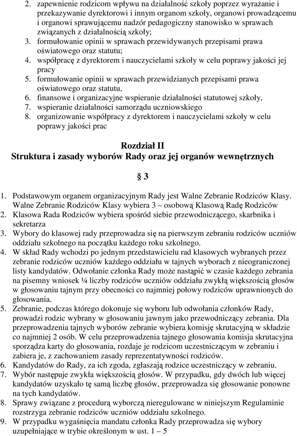 współpracę z dyrektorem i nauczycielami szkoły w celu poprawy jakości jej pracy 5. formułowanie opinii w sprawach przewidzianych przepisami prawa oświatowego oraz statutu, 6.