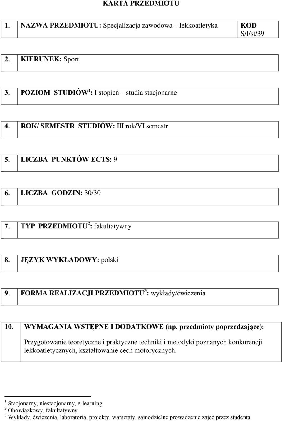 FORMA REALIZACJI PRZEDMIOTU 3 : / 10. WYMAGANIA WSTĘPNE I DODATKOWE (np.