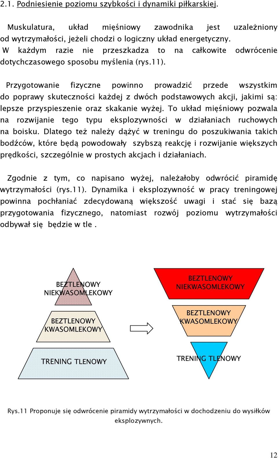Przygotowanie fizyczne powinno prowadzić przede wszystkim do poprawy skuteczności kaŝdej z dwóch podstawowych akcji, jakimi są: lepsze przyspieszenie oraz skakanie wyŝej.