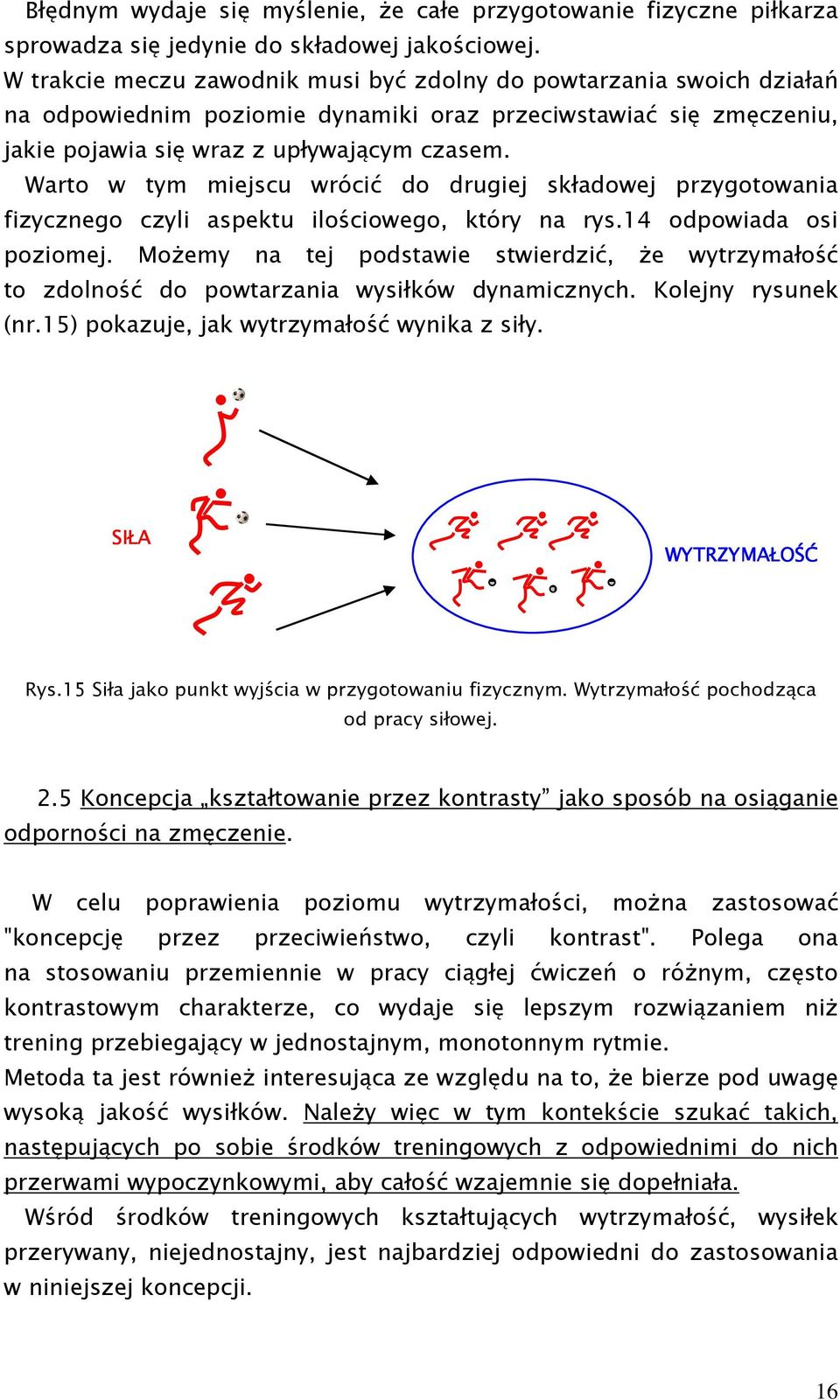 Warto w tym miejscu wrócić do drugiej składowej przygotowania fizycznego czyli aspektu ilościowego, który na rys.14 odpowiada osi poziomej.