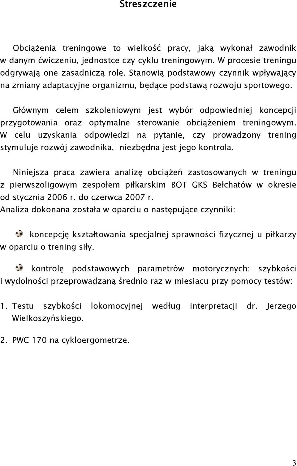 Głównym celem szkoleniowym jest wybór odpowiedniej koncepcji przygotowania oraz optymalne sterowanie obciąŝeniem treningowym.
