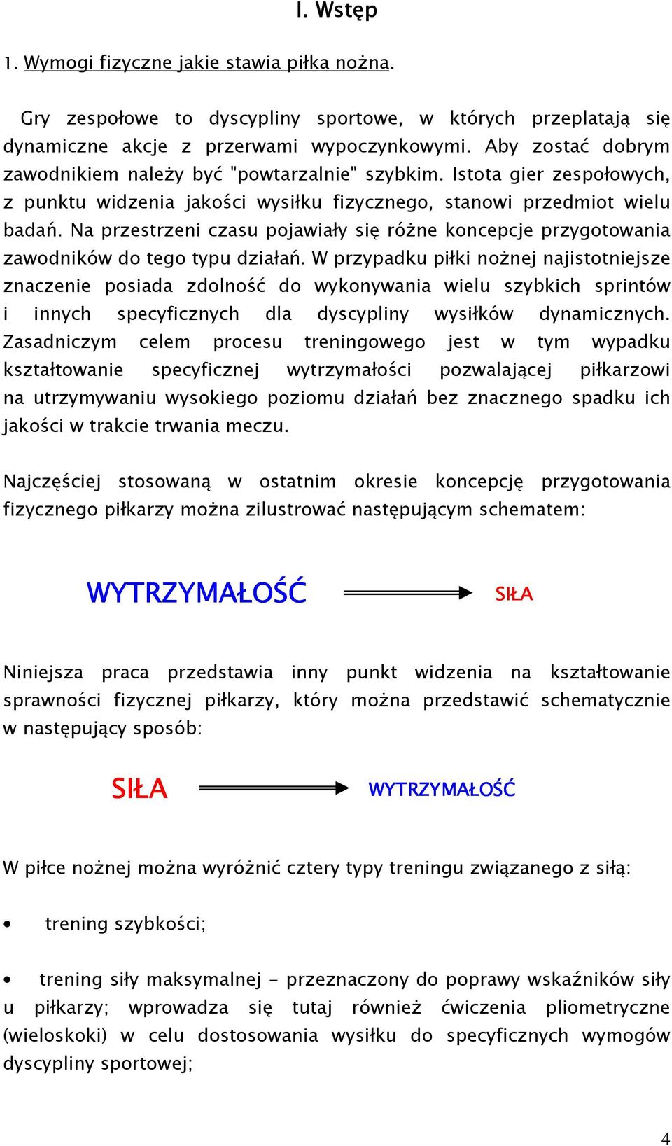 Na przestrzeni czasu pojawiały się róŝne koncepcje przygotowania zawodników do tego typu działań.
