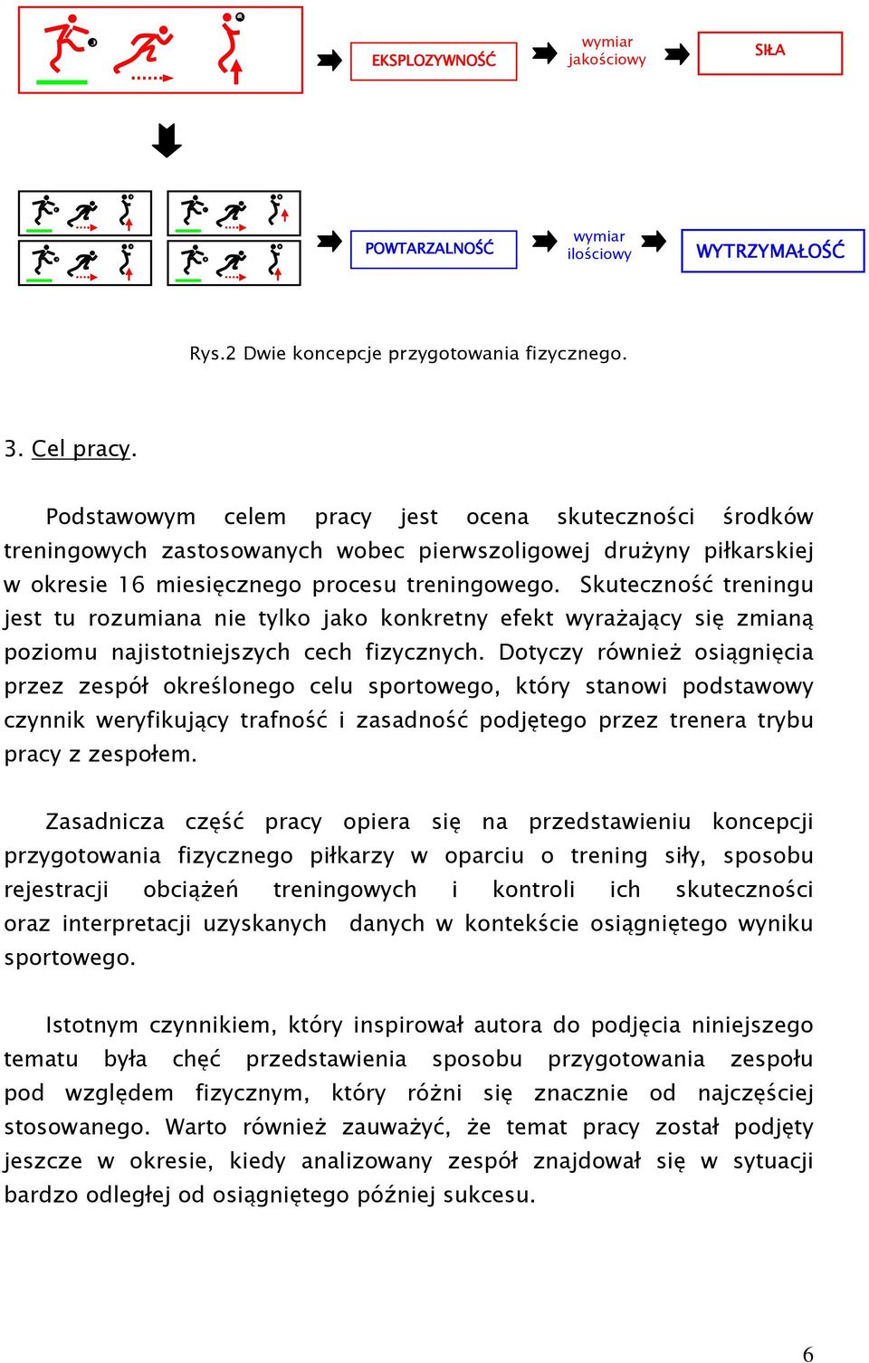 Skuteczność treningu jest tu rozumiana nie tylko jako konkretny efekt wyraŝający się zmianą poziomu najistotniejszych cech fizycznych.