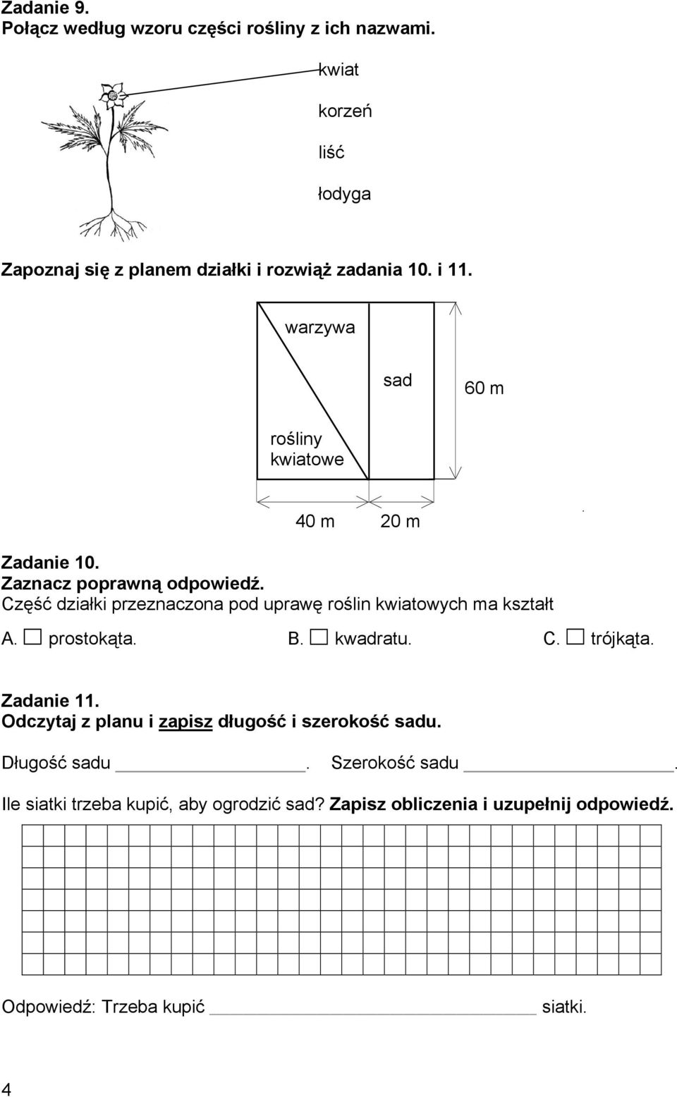 warzywa sad 60 m rośliny kwiatowe 40 m 20 m Zadanie 10. Część działki przeznaczona pod uprawę roślin kwiatowych ma kształt A.