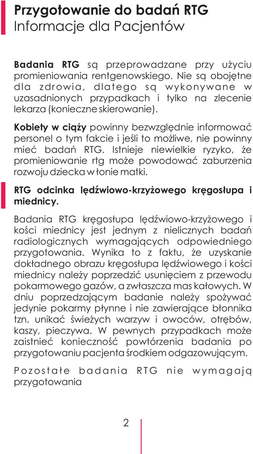 Kobiety w ci¹ y powinny bezwzglêdnie informowaæ personel o tym fakcie i jeœli to mo liwe, nie powinny mieæ badañ RTG.