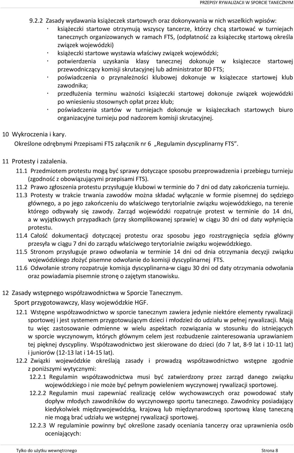 startowej przewodniczący komisji skrutacyjnej lub administrator BD FTS; poświadczenia o przynależności klubowej dokonuje w książeczce startowej klub zawodnika; przedłużenia terminu ważności