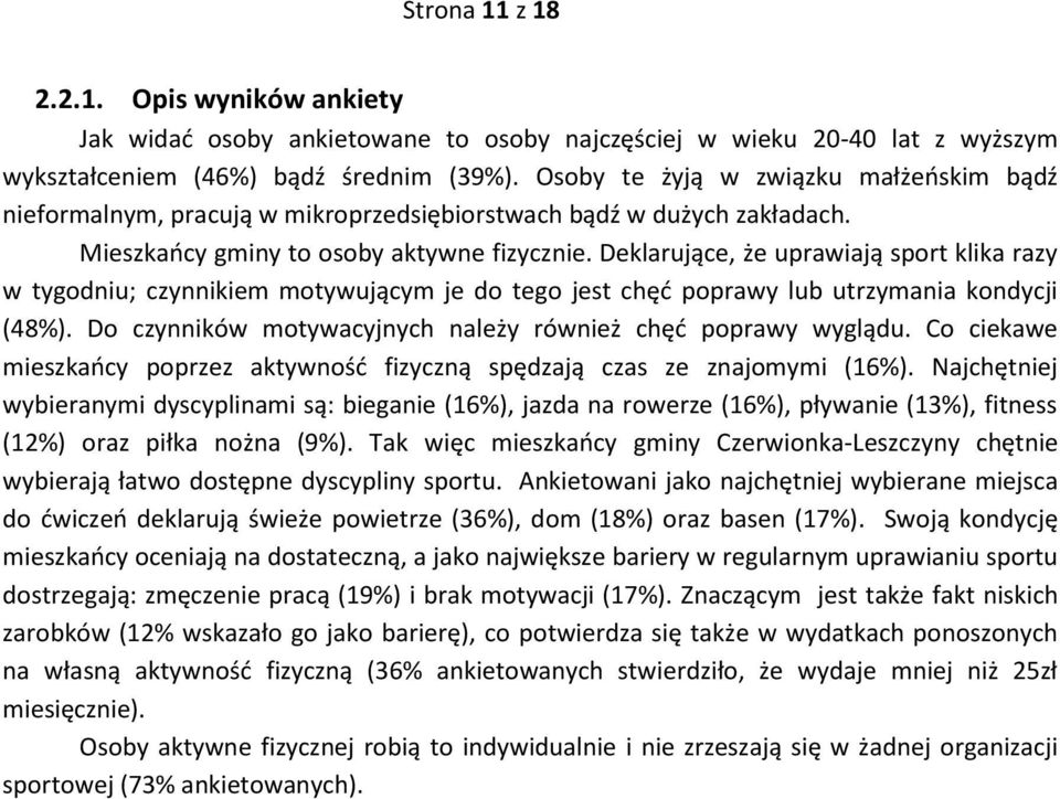 Deklarujące, że uprawiają sport klika razy w tygodniu; czynnikiem motywującym je do tego jest chęć poprawy lub utrzymania kondycji (48%).