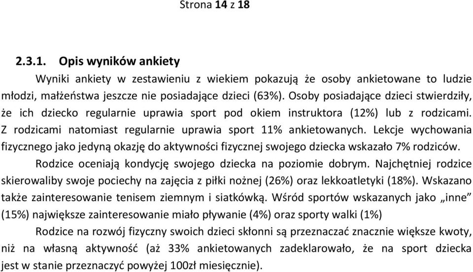 Lekcje wychowania fizycznego jako jedyną okazję do aktywności fizycznej swojego dziecka wskazało rodziców. Rodzice oceniają kondycję swojego dziecka na poziomie dobrym.