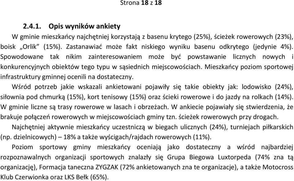 Spowodowane tak nikim zainteresowaniem może być powstawanie licznych nowych i konkurencyjnych obiektów tego typu w sąsiednich miejscowościach.