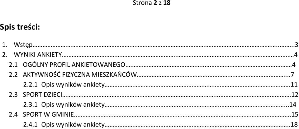 .....7 2.2.1 Opis wyników ankiety..11 2.3 SPORT DZIECI.... 12 2.3.1 Opis wyników ankiety....14 2.