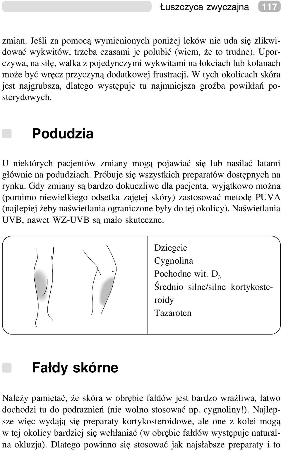 W tych okolicach skóra jest najgrubsza, dlatego występuje tu najmniejsza groźba powikłań posterydowych.