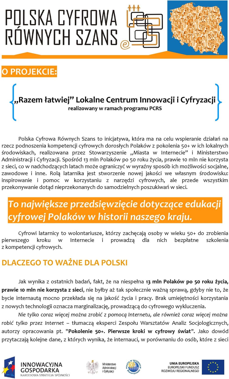 Spośród 13 mln Polaków po 50 roku życia, prawie 10 mln nie korzysta z sieci, co w nadchodzących latach może ograniczyć w wyraźny sposób ich możliwości socjalne, zawodowe i inne.