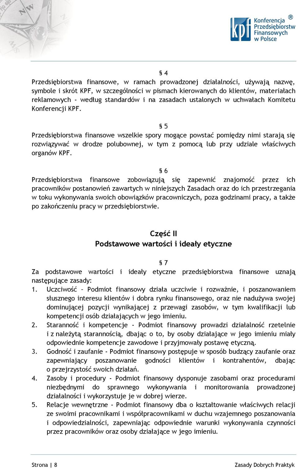 5 Przedsiębiorstwa finansowe wszelkie spory mogące powstać pomiędzy nimi starają się rozwiązywać w drodze polubownej, w tym z pomocą lub przy udziale właściwych organów KPF.