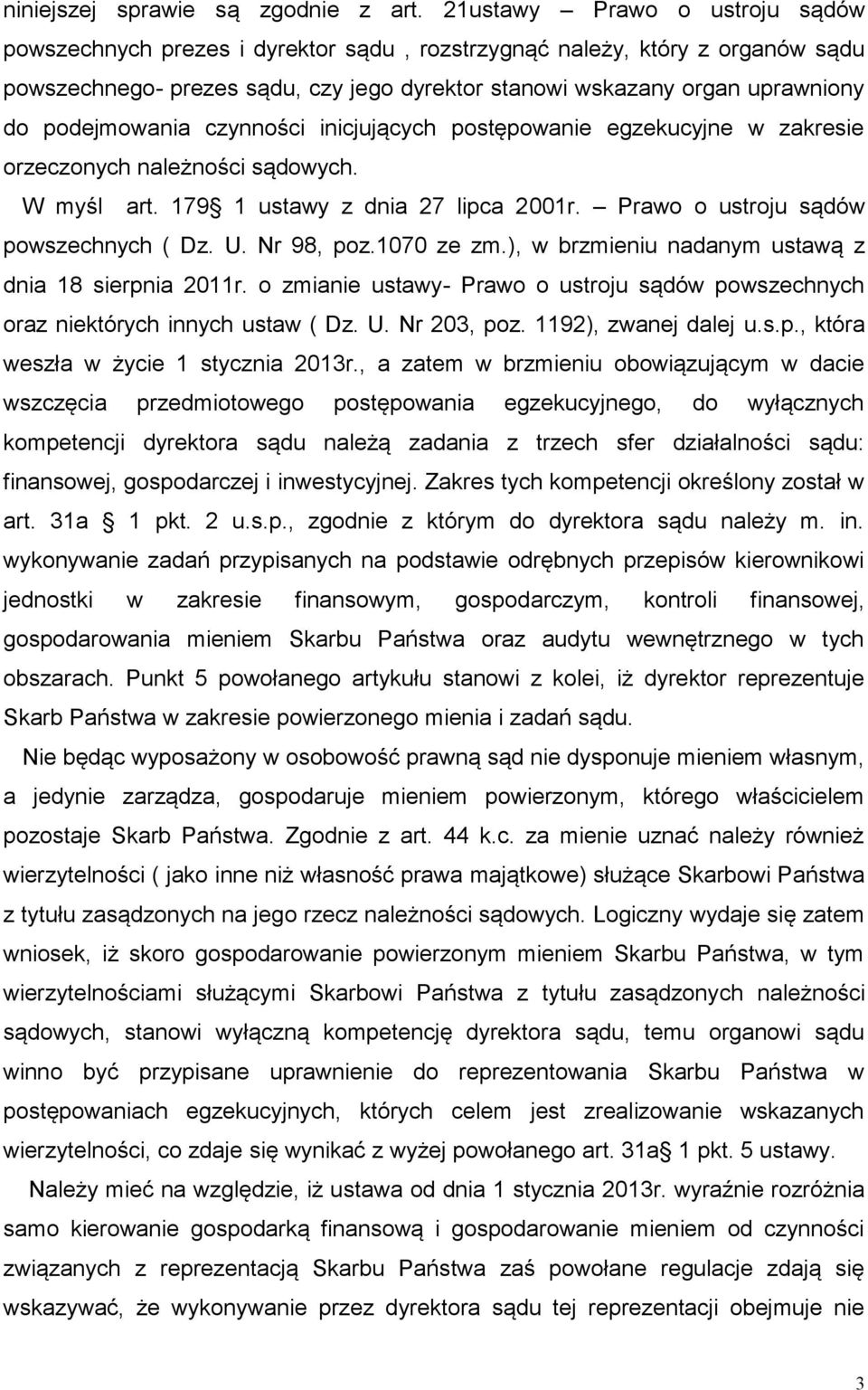 podejmowania czynności inicjujących postępowanie egzekucyjne w zakresie orzeczonych należności sądowych. W myśl art. 179 1 ustawy z dnia 27 lipca 2001r. Prawo o ustroju sądów powszechnych ( Dz. U.