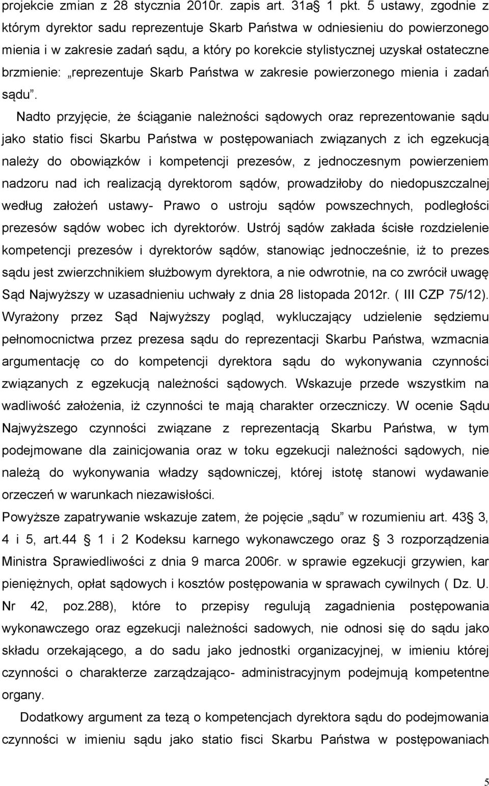 reprezentuje Skarb Państwa w zakresie powierzonego mienia i zadań sądu.