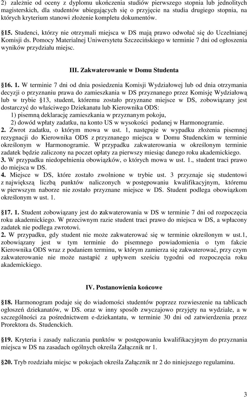 Pomocy Materialnej Uniwersytetu Szczecińskiego w terminie 7 dni od ogłoszenia wyników przydziału miejsc. III. Zakwaterowanie w Domu Studenta 16